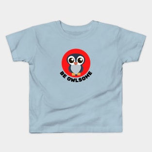 Be Owlsome | Owl Pun Kids T-Shirt